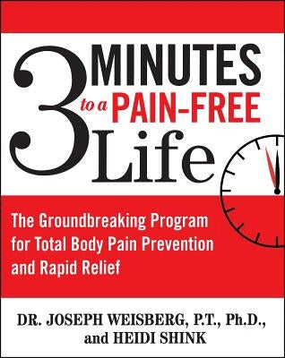 3 Minutes to a Pain-Free Life: The Groundbreaking Program for Total Body  Pain Prevention and Rapid Relief