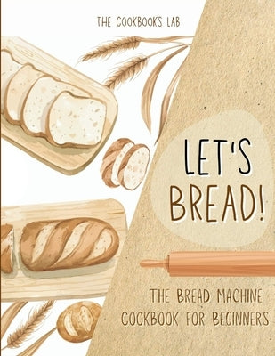 The Cuisinart Bread Machine Cookbook: Hands-Off Bread Making Recipes for  Your Cuisinart Bread Maker (Paperback)