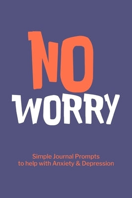 No Worry Simple Journal Prompts to Help with Anxiety Depression: Mental  Health Journal, Personalized Journal, Self Care Notebook Journal by  Paperland (Paperback)