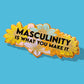 Masculinity Is What You Make It Pin