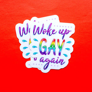 Woke Up Gay Again LGBTQ+ sticker