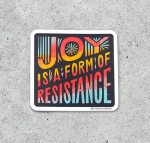 Joy Is A Form Of Resistance vinyl sticker