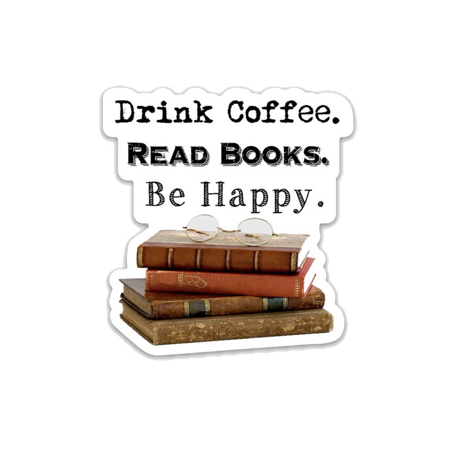 Drink Coffee. Read Books. Be Happy. Sticker