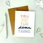 You Did the Damn Thing Card