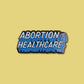 Abortion is Healthcare Pin