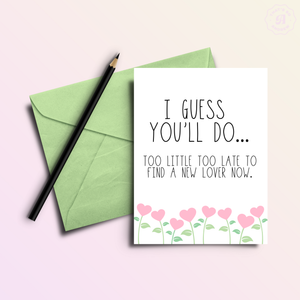 I Guess You'll Do | Funny Valentine Love Greeting Card