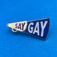 Say Gay Pin