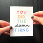 You Did the Damn Thing Card