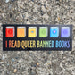 I Read Queer Banned Books Bumper Sticker