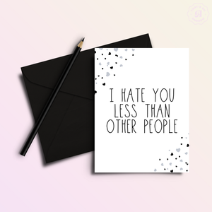 I Hate You Less Than Others | Valentine Love Greeting Card