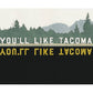 You'll Like Tacoma Print