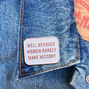 Well Behaved Women Quote Pin