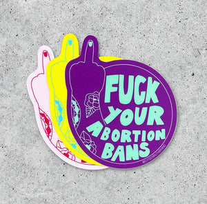 Fuck Your Abortion Bans vinyl sticker