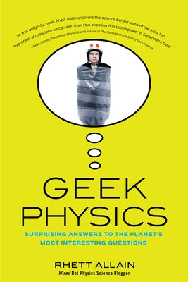 Geek Physics: Surprising Answers to the Planet's Most Interesting Questions by Allain, Rhett