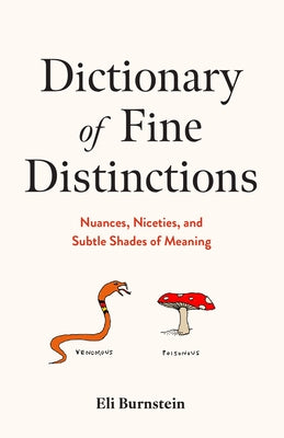 Dictionary of Fine Distinctions: Nuances, Niceties, and Subtle Shades of Meaning by Burnstein, Eli