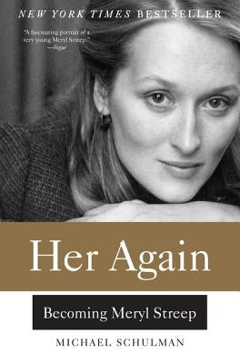 Her Again: Becoming Meryl Streep by Schulman, Michael