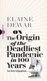 On the Origin of the Deadliest Pandemic in 100 Years: An Investigation by Dewar, Elaine