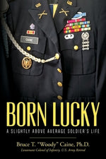 Born Lucky. A Slightly Above Average Soldier's Life by Caine, Bruce T. Woody