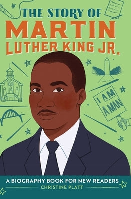 The Story of Martin Luther King Jr.: A Biography Book for New Readers by Platt, Christine