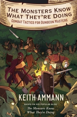 The Monsters Know What They're Doing: Combat Tactics for Dungeon Masters by Ammann, Keith
