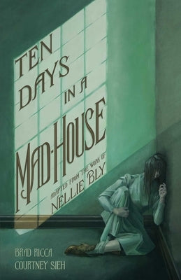 Ten Days in a Mad-House: A Graphic Adaptation by Ricca, Brad