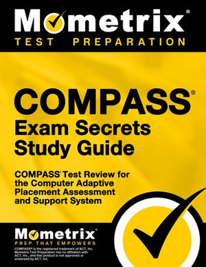 Compass Exam Secrets Study Guide: Compass Test Review for the Computer Adaptive Placement Assessment and Support System by Mometrix College Placement Test Team