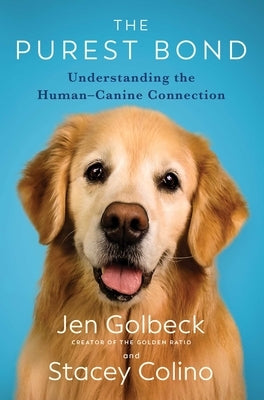 The Purest Bond: Understanding the Human-Canine Connection by Golbeck, Jen