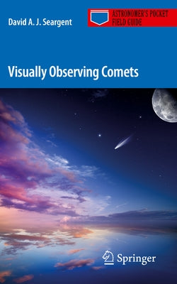 Visually Observing Comets by Seargent, David A. J.