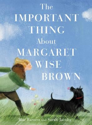 The Important Thing about Margaret Wise Brown by Barnett, Mac