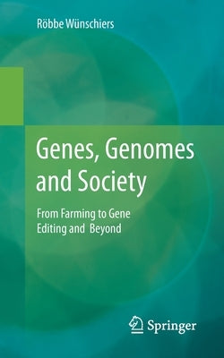 Genes, Genomes and Society: From Farming to Gene Editing and Beyond by W&#252;nschiers, R&#246;bbe