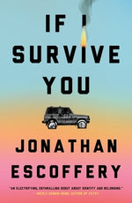 If I Survive You by Escoffery, Jonathan