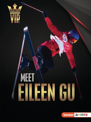 Meet Eileen Gu: Skiing Superstar by Goldstein, Margaret J.