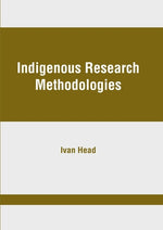 Indigenous Research Methodologies by Head, Ivan