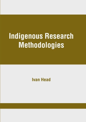 Indigenous Research Methodologies by Head, Ivan