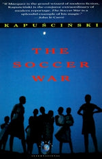 The Soccer War by Kapuscinski, Ryszard