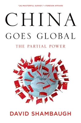 China Goes Global: The Partial Power by Shambaugh, David L.