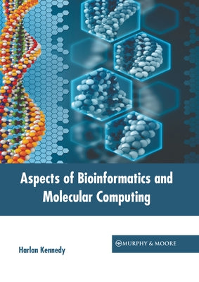 Aspects of Bioinformatics and Molecular Computing by Kennedy, Harlan