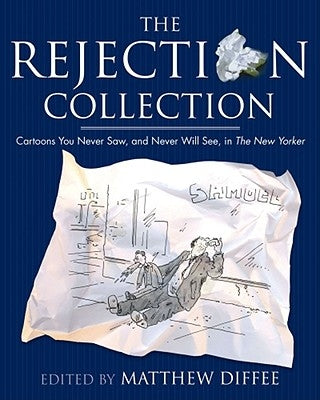 Rejection Collection: Cartoons You Never Saw, and Never Will See, in the New Yorker by Diffee, Matthew