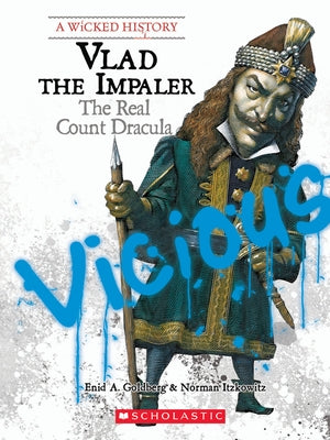 Vlad the Impaler: The Real Count Dracula (a Wicked History) by Goldberg, Enid A.