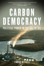 Carbon Democracy: Political Power in the Age of Oil by Mitchell, Timothy