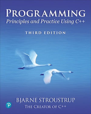 Programming: Principles and Practice Using C++ by Stroustrup, Bjarne