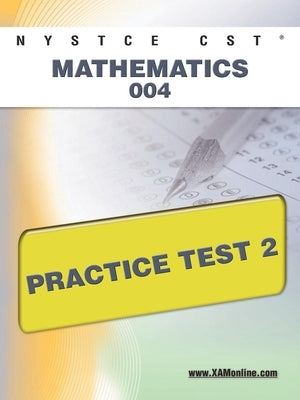 NYSTCE CST Mathematics 004 Practice Test 2 by Wynne, Sharon A.