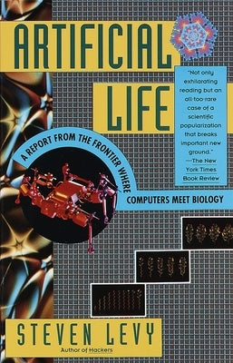 Artificial Life: A Report from the Frontier Where Computers Meet Biology by Levy, Steven