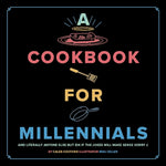 A Cookbook for Millennials: And Literally Anyone Else But Idk If the Jokes Will Make Sense Sorry: ( by Couturie, Caleb