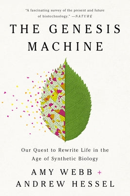 The Genesis Machine: Our Quest to Rewrite Life in the Age of Synthetic Biology by Webb, Amy