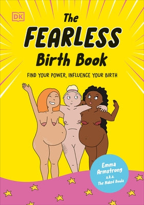 The Fearless Birth Book (the Naked Doula): Find Your Power, Influence Your Birth by Armstrong, Emma