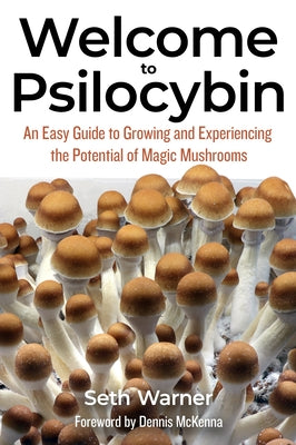 Welcome to Psilocybin: An Easy Guide to Growing and Experiencing the Potential of Magic Mushrooms by Warner, Seth