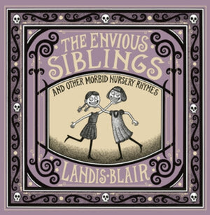 The Envious Siblings: And Other Morbid Nursery Rhymes by Blair, Landis