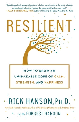 Resilient: How to Grow an Unshakable Core of Calm, Strength, and Happiness by Hanson, Rick