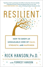 Resilient: How to Grow an Unshakable Core of Calm, Strength, and Happiness by Hanson, Rick